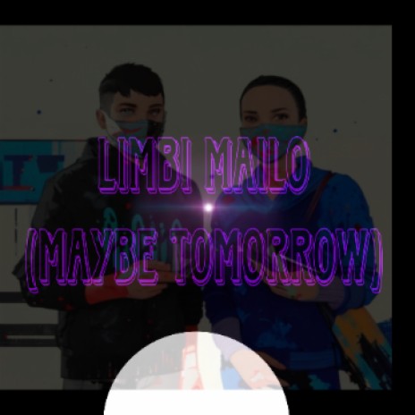 Limbi Mailo (maybe tomorrow)