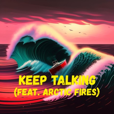 Keep Talking ft. Arctic Fires
