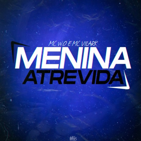 Menina Atrevida ft. MC W.O. | Boomplay Music