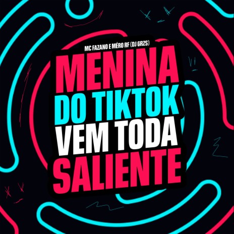 Menina do Tiktok Vem Toda Saliente ft. mc fazano & mc mero rf | Boomplay Music