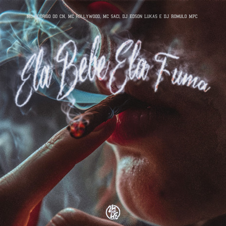 Ela Fuma Ela Bebe ft. MC Hollywood & Mc Saci | Boomplay Music