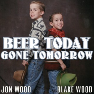 Beer Today, Gone Tomorrow ft. Blake Wood lyrics | Boomplay Music