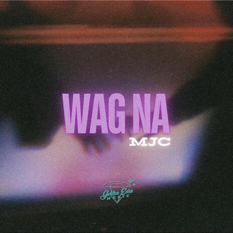 Wag na | Boomplay Music