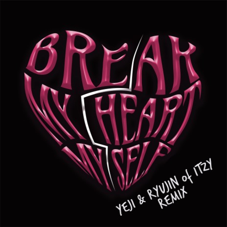 Break My Heart Myself (feat. YEJI & RYUJIN of ITZY) | Boomplay Music