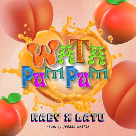 Wata PumPum ft. Latu | Boomplay Music