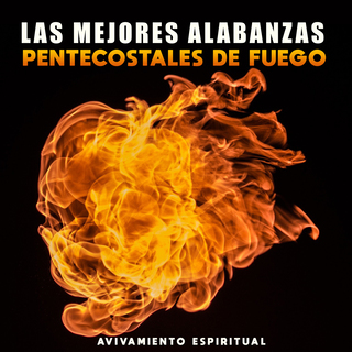 Las Mejores Alabanzas De Fuego Pentecostal