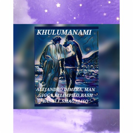 Khulumanami ft. Man Giggs, Xelimpilo, Bash banele & Smagaliso jele