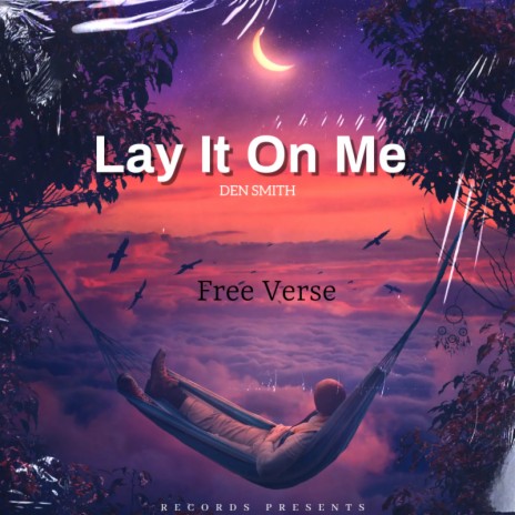 Lay It On Me (Free Verse)