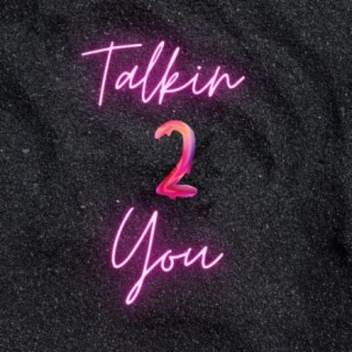 Talkin' 2 You