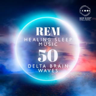 REM Healing Sleep Music: 50 Delta Brain Waves, Binaural Beats for Insomnia Cure, Healing Therapy, Deep Relaxation Music