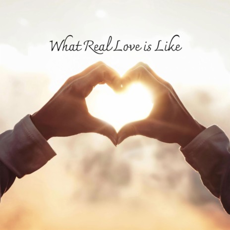 What Real Love is Like | Boomplay Music