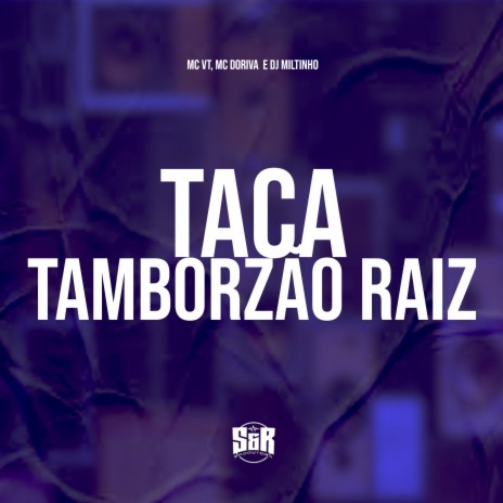 Taca Tamborzão Raiz ft. Mc VT & Mc Doriva | Boomplay Music