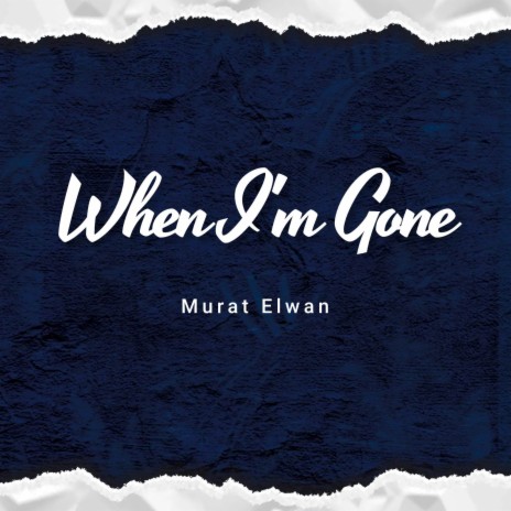 When I'm Gone | Boomplay Music