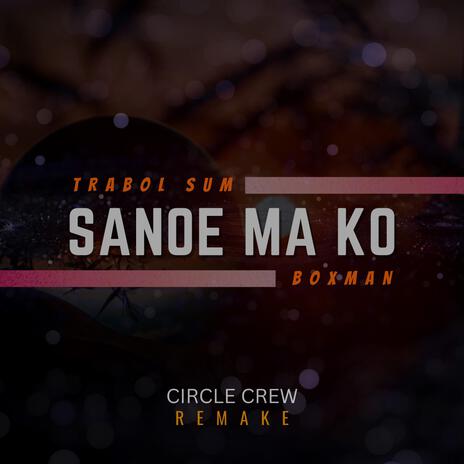 Sanoe Ma Ko (Remake) ft. Boxman | Boomplay Music