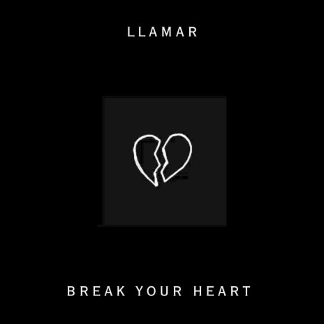 Break Your Heart | Boomplay Music