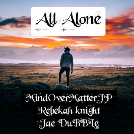 All Alone ft. MindovermatterJP & Jae DuBBLe | Boomplay Music