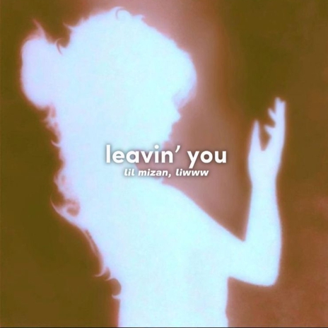 Leavin' You ft. liwww | Boomplay Music