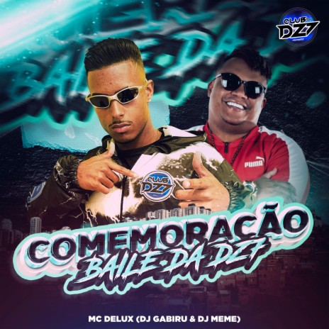 COMEMORAÇÃO BAILE DA DZ7 ft. Dj Gabiru, DJ MEME & CLUB DA DZ7 | Boomplay Music