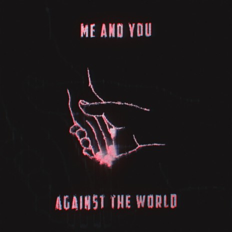 me and you against the world