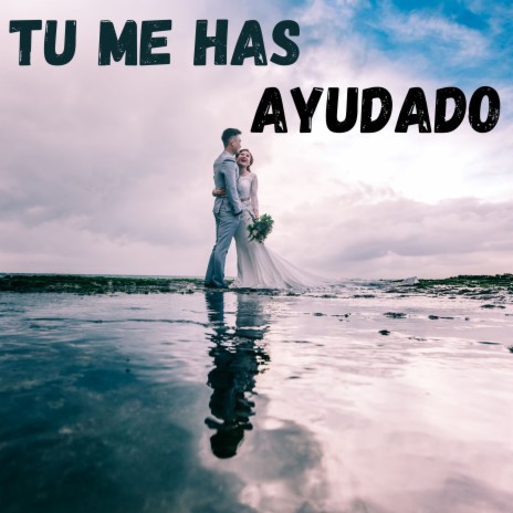 Tú Me Has Ayudado | Boomplay Music