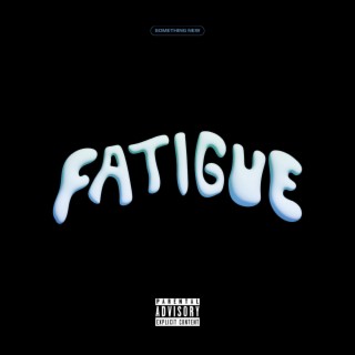 FATIGUE lyrics | Boomplay Music