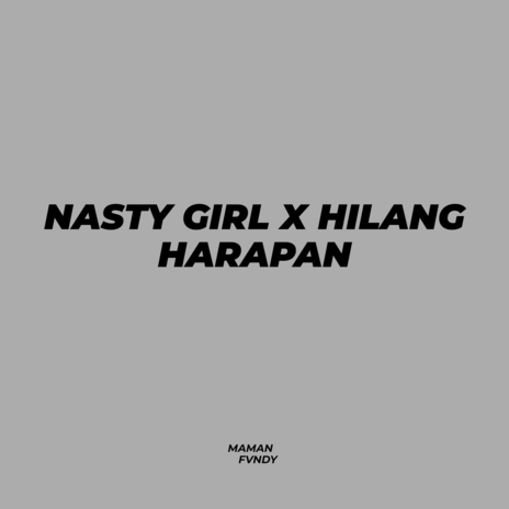 Nasty Girl X Hilang Harapan | Boomplay Music