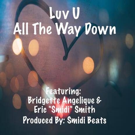 Luv U All The Way Down ft. Bridgette Angelique & Eric "Smidi" Smith | Boomplay Music