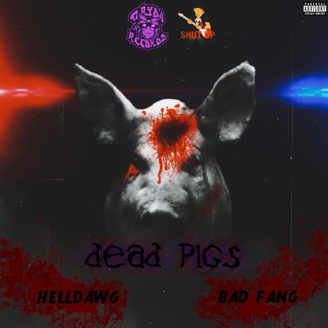 Dead Pigs ft. Bad Fang | Boomplay Music