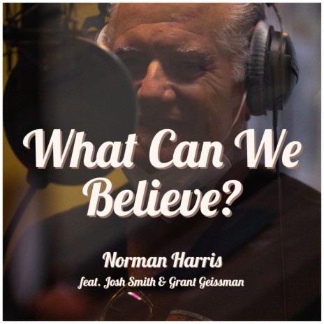 What Can We Believe? (feat. Josh Smith & Grant Geissman)