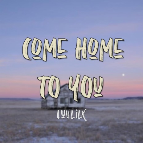 Come home to you