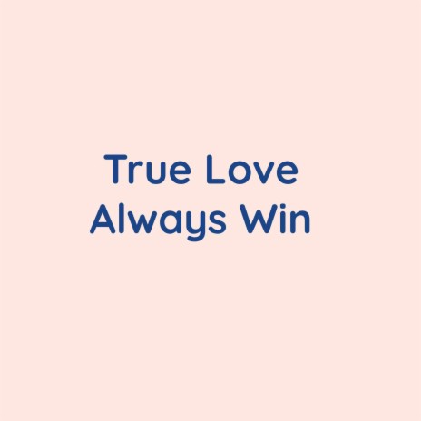 True Love Always Win | Boomplay Music