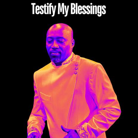 Testify My Blessings | Boomplay Music