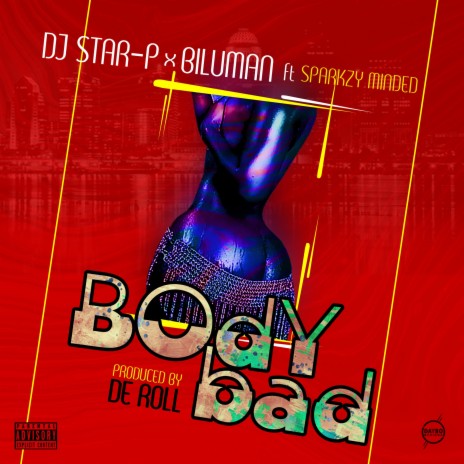 Body Bad (feat. DJ star p & Sparkzy) | Boomplay Music
