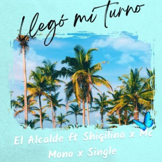 Llegò mi turno ft. Mc Mono, Shiqilina & Single lyrics | Boomplay Music