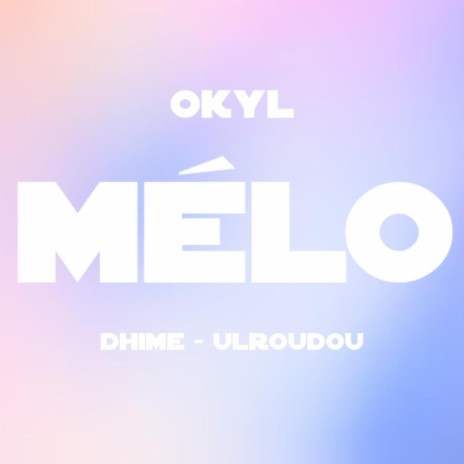 MÉLO ft. Dhime & Ulroudou | Boomplay Music
