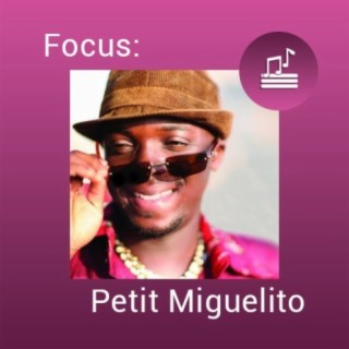 Focus: Petit Miguelito