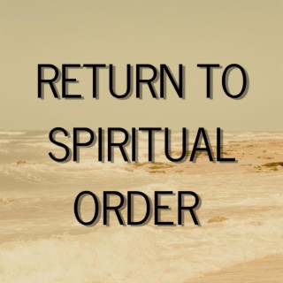 Return to Spiritual Order