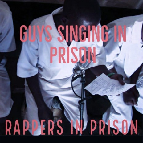 Guys Singing in Prison | Boomplay Music