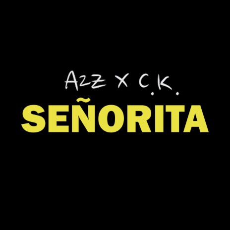 A2Z X C.K. - Señorita ft. C.K. | Boomplay Music