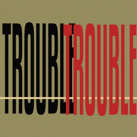 Trouble