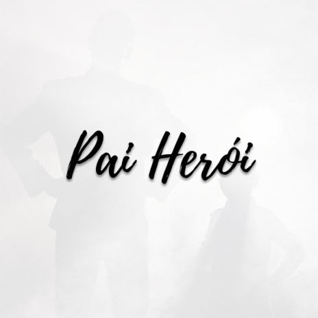 Pai Herói | Boomplay Music