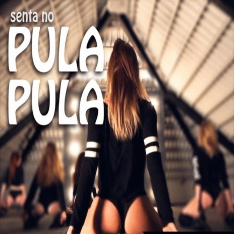 SENTA NO PULA PULA | Boomplay Music