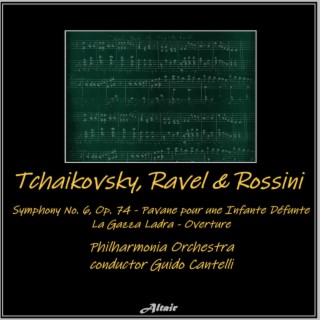 Tchaikovsky, Ravel & Rossini: Symphony NO. 6, OP. 74 - Pavane Pour Une Infante Défunte - La Gazza Ladra - Overture
