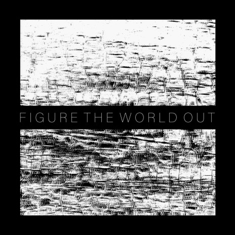 Figure The World Out | Boomplay Music