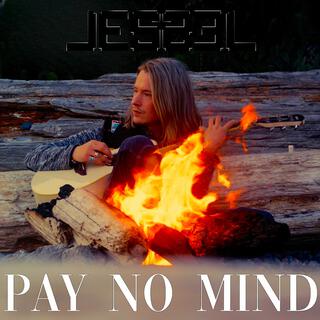 pay no mind