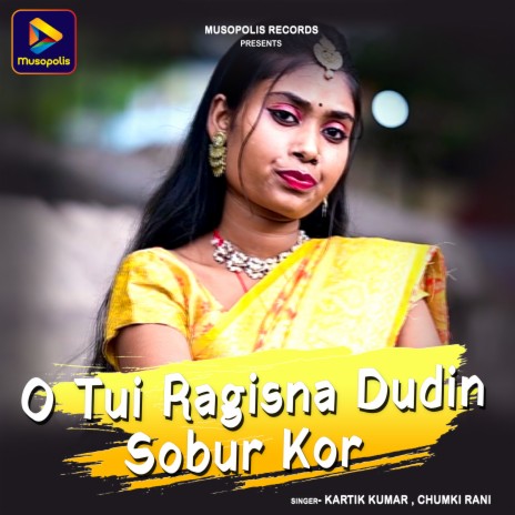 O Tui Ragisna Dudin Sobur Kor ft. CHUMKI RANI | Boomplay Music