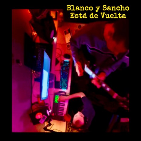 Blanco y Sancho Está de Vuelta ft. TIAGO Y VOLVO
