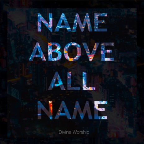 Name Above All Name | Boomplay Music