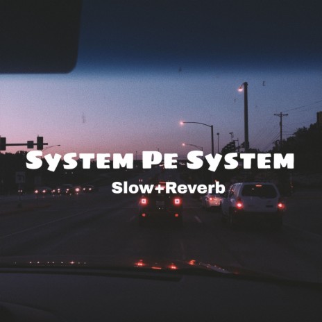 System Pe System (Slow+Reverb) | Boomplay Music
