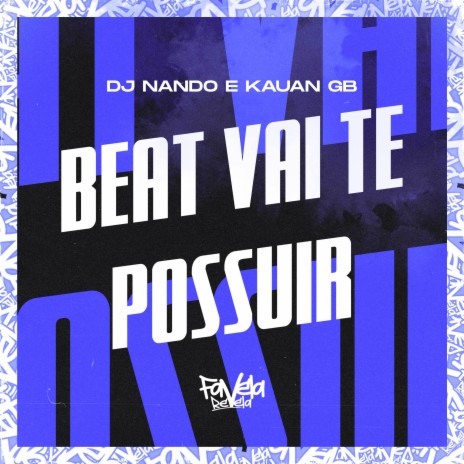 Beat Vai Te Possuir ft. Favela Revela & Kauan GB | Boomplay Music